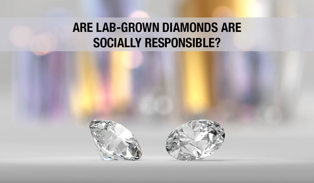 are-lab-grown-diamonds-are-socially-responsible