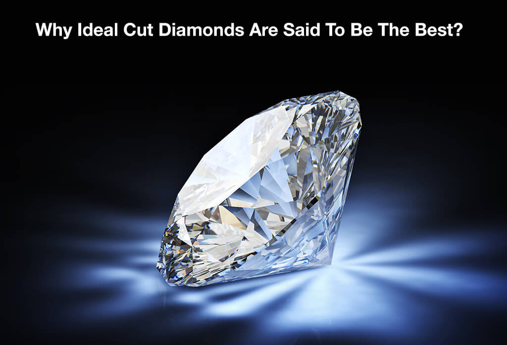 why-ideal-cut-diamonds-are-said-to-be-the-best